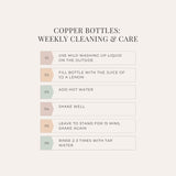 Copper bottle care steps: use washing up liquid on outside, fill bottle with juice of half lemon, add hot water, shake, leave to stand for 15 mins, shake, rinse 2-3 times with tap water.